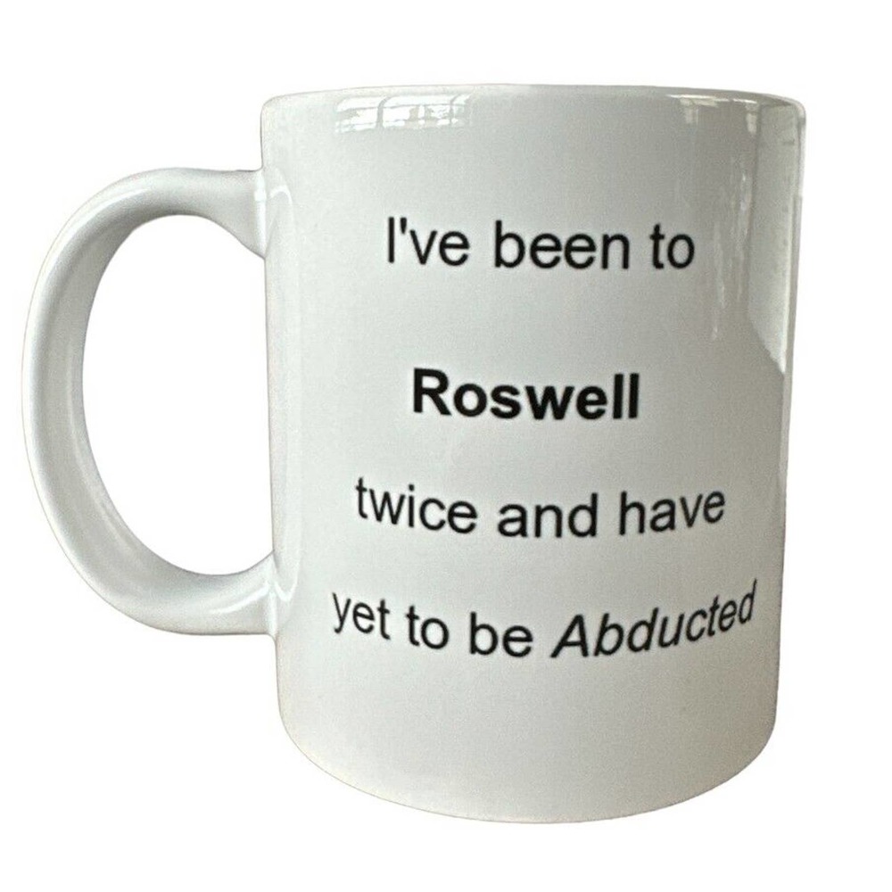 Alien Mug I’ve been to Roswell twice and have yet to be abducted Gift Idea 11 oz